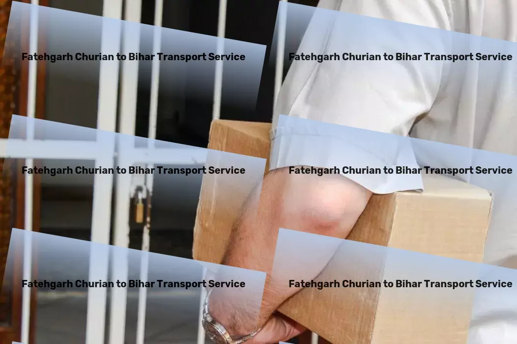 Fatehgarh Churian to Bihar Transport Specialized logistics services