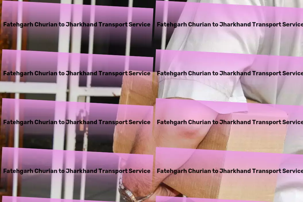 Fatehgarh Churian to Jharkhand Transport Cross-regional freight transport