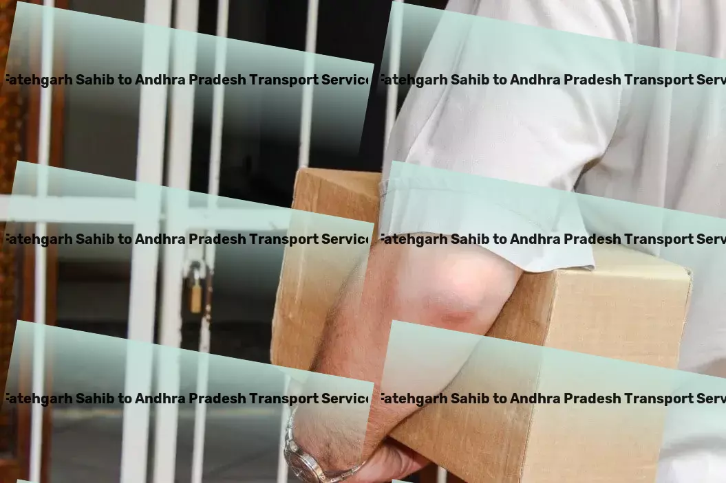 Fatehgarh Sahib to Andhra Pradesh Transport Innovative, intelligent, impeccable Indian logistics solutions. - Customized goods forwarding