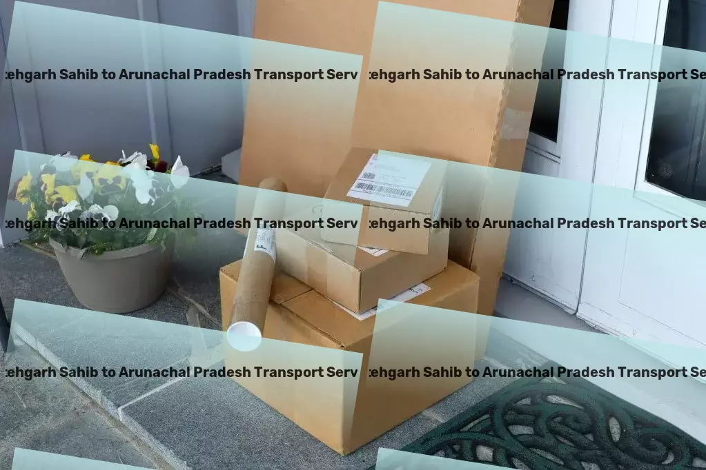 Fatehgarh Sahib to Arunachal Pradesh Transport Specialized freight operations