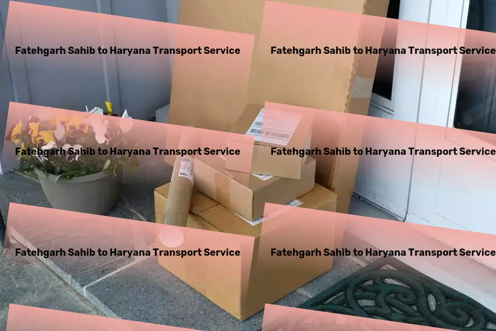 Fatehgarh Sahib to Haryana Transport Your essential service for streamlined transportation in India! - Professional moving services