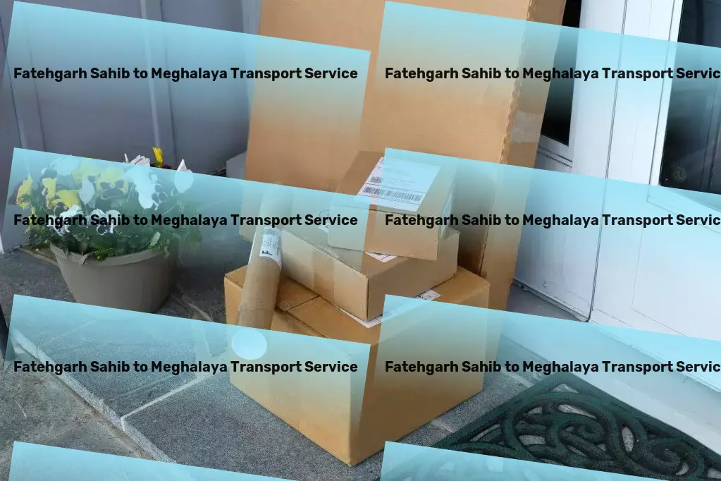 Fatehgarh Sahib to Meghalaya Transport Integrated logistics