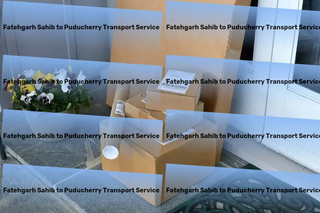 Fatehgarh Sahib to Puducherry Transport Ease your way through India's transport networks with us! - Freight shipping