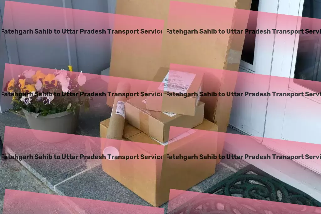 Fatehgarh Sahib to Uttar Pradesh Transport Empowering your business with unparalleled logistics support! - Fast transport solutions