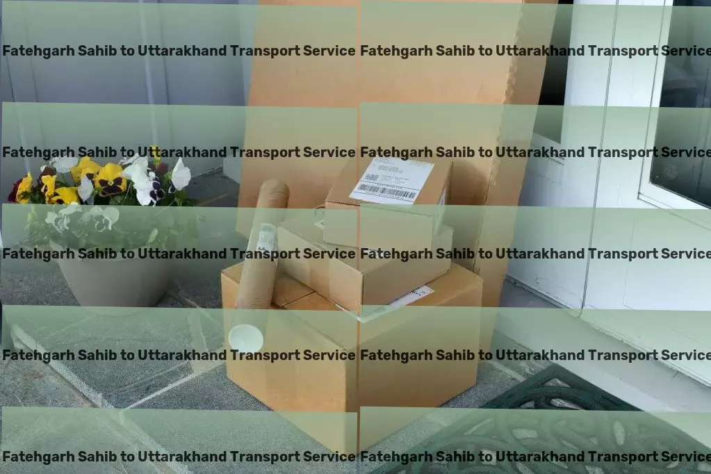 Fatehgarh Sahib to Uttarakhand Transport Quick goods logistics