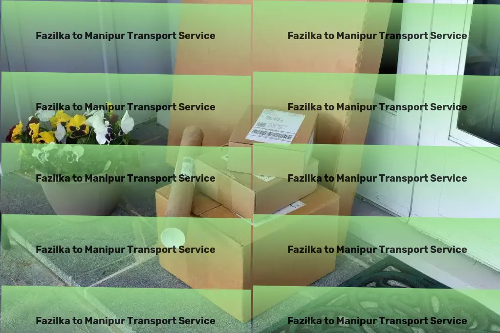 Fazilka to Manipur Transport Navigating through the complexities of transporting in India made simple. - Personalized goods shipment