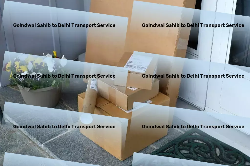 Goindwal Sahib to Delhi Transport Redefining goods transportation within mainland India! - Local goods logistics